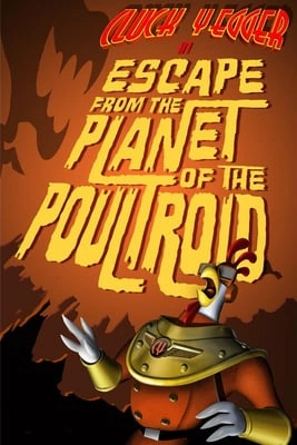 Cluck Yegger in Escape From The Planet of The Poultroid