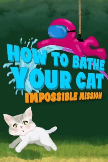 How To Bathe Your Cat: Impossible Mission