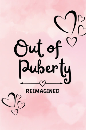 Out of Puberty: Reimagined