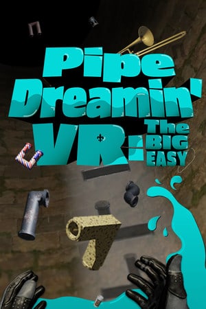 Pipe Dreamin' VR: The Big Easy