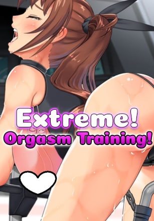 Extreme! Orgasm Training!