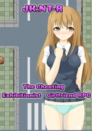 The Cheating Exhibitionist Girlfriend RPG (JK:NT-R)
