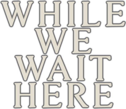 Логотип While We Wait Here